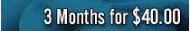 3 Months for $40.00